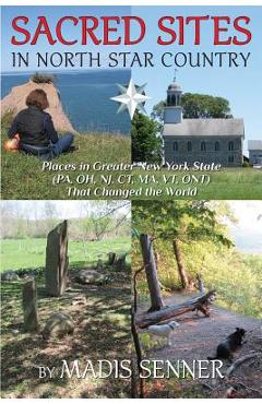Coperta cărții 'Sacred Sites in North Star Country: Places in Greater New York State (PA, OH, NJ, CT, MA, VT, ONT) That Changed the'