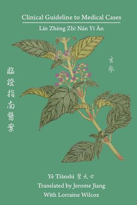 Clinical Guideline to Medical Cases: Lin Zheng Zhi Nan Yi An 臨證指南醫案 - Tianshi Ye