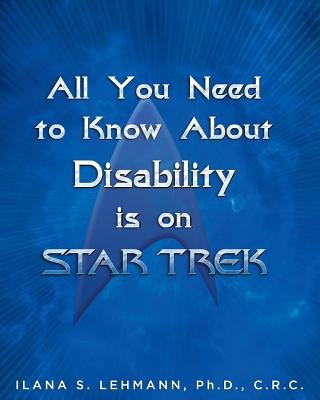 Coperta cărții 'All You Need to Know about Disability Is on Star Trek - Ilana S. Lehmann'