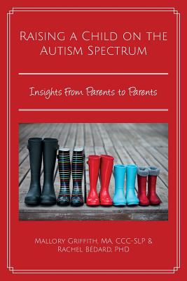 Raising a Child on the Autism Spectrum: Insights From Parents to Parents - Rachel Bdard