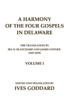 Coperta cărții 'A Harmony of the Four Gospels in Delaware; The translation by Ira D. Blanchard and James Conner (1837-1839) Volume I -'