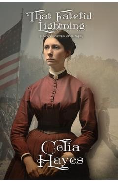 Coperta cărții 'That Fateful Lightning: A Novel of the Civil War - Celia D. Hayes'