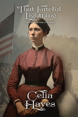 That Fateful Lightning: A Novel of the Civil War - Celia D. Hayes
