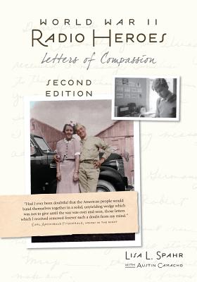 World War II Radio Heroes: Letters of Compassion - Lisa L. Spahr