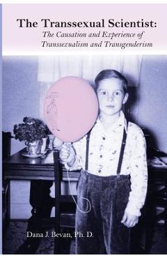 Coperta cărții 'The Transsexual Scientist: The Causation and Experience of Transgenderism and Transsexualism - Dana Jennett Bevan Ph. D.'