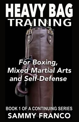 Heavy Bag Training: Boxing - Mixed Martial Arts - Self Defense - Sammy Franco