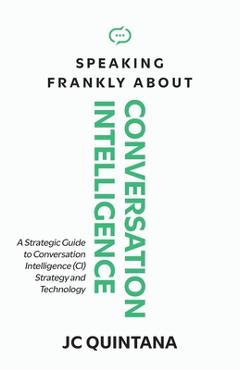 Coperta cărții 'Speaking Frankly About Conversation Intelligence - Jc Quintana'
