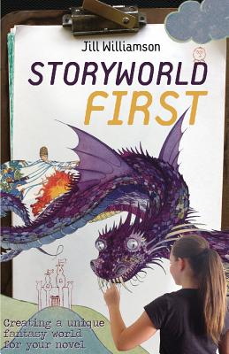 Storyworld First: Creating a Unique Fantasy World for Your Novel - Jill Williamson