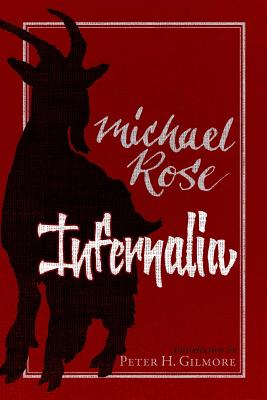 Coperta cărții 'Infernalia: The Writings of Michael Rose - Peter H. Gilmore'