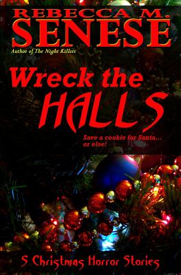 Wreck the Halls: 5 Christmas Horror Stories - Rebecca M. Senese