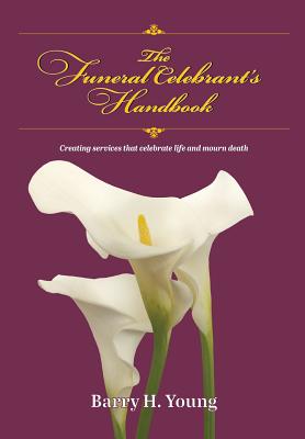 The Funeral Celebrant's Handbook - Barry H. Young