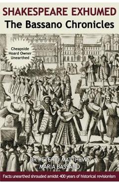 Coperta cărții 'Shakespeare Exhumed: The Bassano Chronicles - Peter D. Matthews'