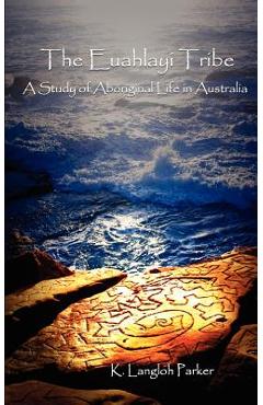 Coperta cărții 'The Euahlayi Tribe: A Study of Aboriginal Life in Australia - K. Langloh Parker'