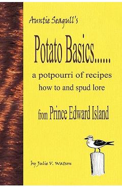 Coperta cărții 'Potato Basics......a Potpourri of Recipes, How to and Spud Lore from Prince Edward Island - Julie V. Watson'