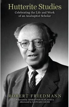Coperta cărții 'Hutterite Studies: Celebrating the Life and Work of an Anabaptist Scholar - Robert Friedmann'