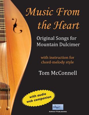 Music from the Heart: Original Songs for Mountain Dulcimer - Tom Mcconnell