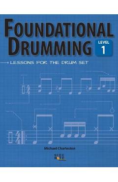 Poza produsului Foundational Drumming, Level 1: Lessons For The Drum Set - Michael Charleston