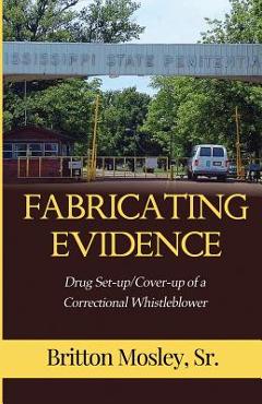 Coperta cărții 'Fabricating Evidence: Drug Set-up/Cover-up of a Correctional Whistleblower - Britton Mosley'