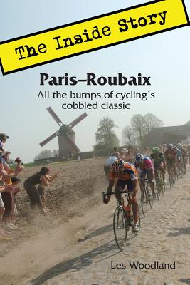Paris-Roubaix, The Inside Story: All the bumps of cycling's cobbled classic - Les Woodland