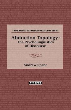 Coperta cărții 'Abduction Topology: The Psycholinguistics of Discourse - Andrew Spano'