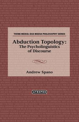 Coperta cărții 'Abduction Topology: The Psycholinguistics of Discourse - Andrew Spano'