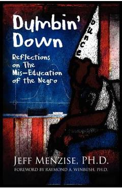 Coperta cărții 'Dumbin' Down: Reflections on the MIS-Education of the Negro - Jeffery Menzise'