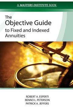 Coperta cărții 'The Objective Guide to Fixed and Indexed Annuities - Renno L. Peterson'