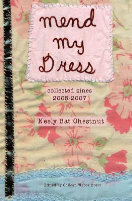 Mend My Dress: Collected Zines: 2005-2007 - Colleen Weber Borst