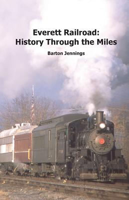 Everett Railroad: History Through the Miles - Barton Jennings