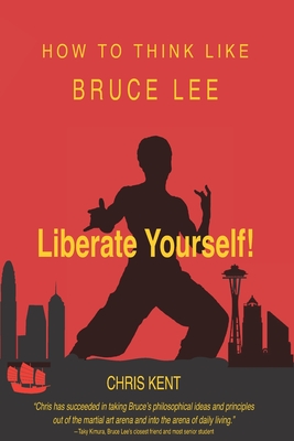 Coperta cărții 'Liberate Yourself!: How To Think Like Bruce Lee - Chris Kent'