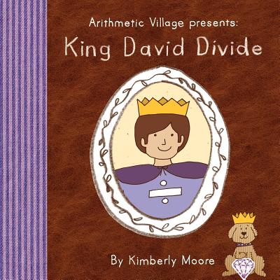 Coperta cărții 'Arithmetic Village Presents King David Divide - Kimberly Moore'