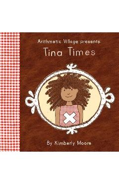 Coperta cărții 'Arithmetic Village Presents Tina Times - Kimberly Moore'