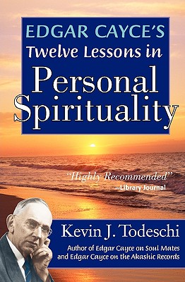 Edgar Cayce's Twelve Lessons in Personal Spirituality - Kevin J. Todeschi