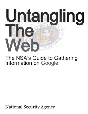 Untangling the Web: The Nsa's Guide to Gathering Information on Google - Nsa