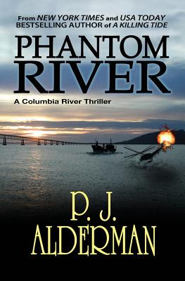 Phantom River: Columbia River Thriller - P. J. Alderman