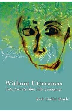 Coperta cărții 'Without Utterance: Tales from the Other Side of Language - Ruth Codier Resch'