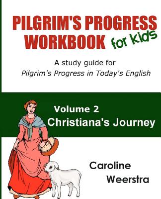 Pilgrim's Progress Workbook for Kids: Christiana's Journey: A study guide for Pilgrim's Progress in Today's English - Caroline Weerstra