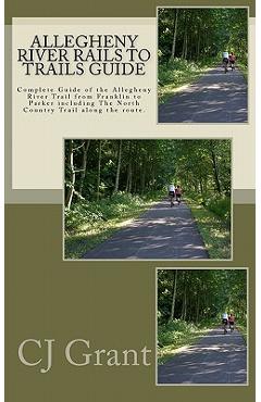 Coperta cărții 'Allegheny River Rails to Trails Guide: Allegheny River Trail from Franklin to Parker - Nancy Whyte'