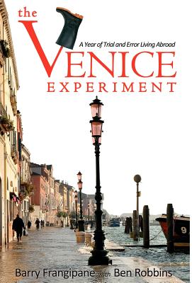 The Venice Experiment: A Year of Trial and Error Living Abroad - Barry Frangipane