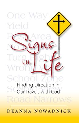 Signs in Life: Finding Direction in Our Travels with God - Deanna Jean Nowadnick