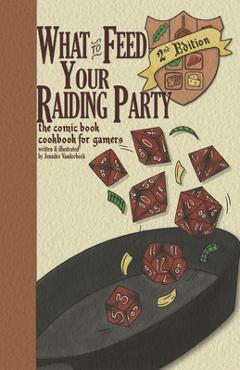 Coperta cărții 'What to Feed Your Raiding Party: a comic book cookbook for gamers - Jennfier Vanderbeek'