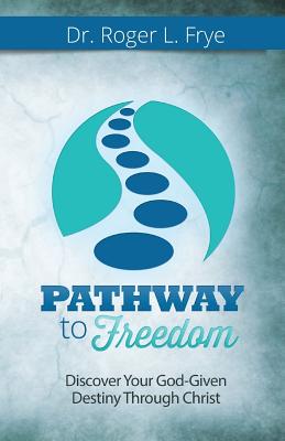 Pathway to Freedom - Roger L. Frye