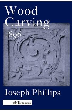Poza produsului Wood Carving: A Carefully Graduated Educational Course - Joseph Phillips