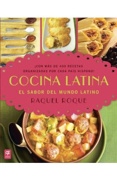 Cocina Latina: El sabor del mundo latino - Raquel Roque