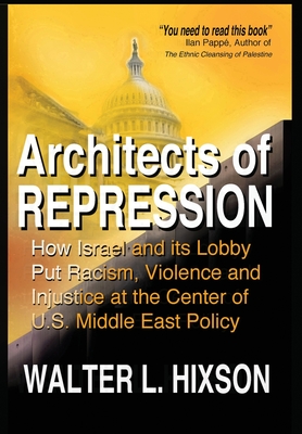 Coperta cărții 'Architects of Repression: How Israel and Its Lobby Put Racism, Violence and Injustice at the Center of US Middle East'