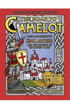 Coperta cărții 'The Road to Camelot: Tales and Legends of King Arthur and the Knights of the Round Table - Zachary Hamby'
