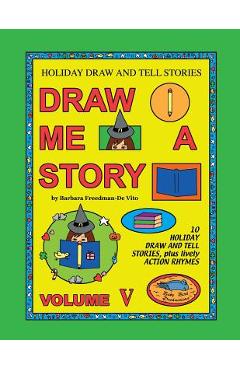 Coperta cărții 'Holiday Draw and Tell Stories: Draw Me a Story Volume V - Barbara Freedman-de Vito'
