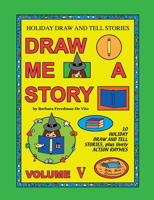 Coperta cărții 'Holiday Draw and Tell Stories: Draw Me a Story Volume V - Barbara Freedman-de Vito'