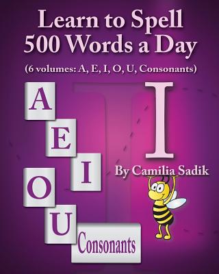 Learn to Spell 500 Words a Day: The Vowel I (vol. 3) - Camilia Sadik