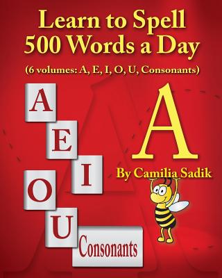 Learn to Spell 500 Words a Day: The Vowel A (vol. 1) - Camilia Sadik